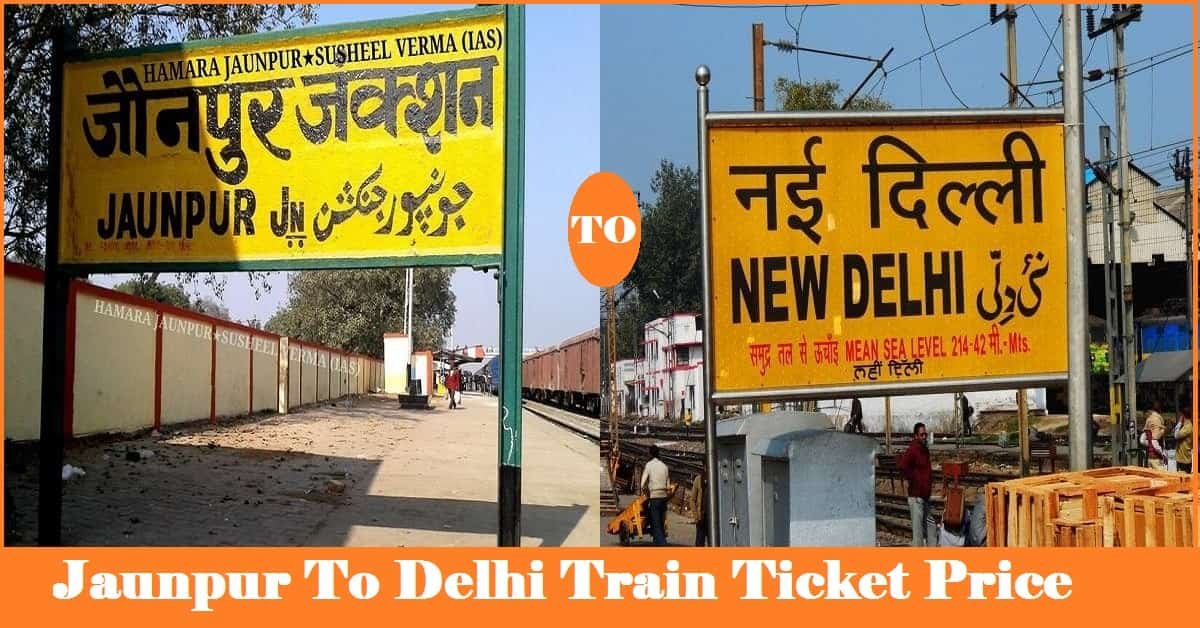 Jaunpur To Delhi Train Ticket Price (Fare)