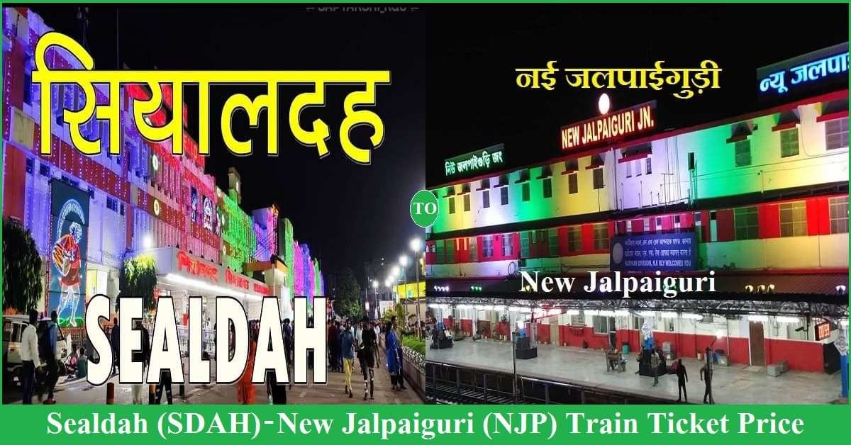 Sealdah (SDAAH) To New Jalpaiguri (NJP) Train Ticket Price